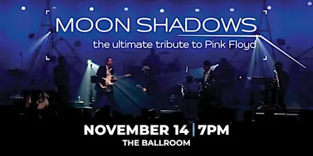 Moon Shadows The  Ultimate Tribute to Pink Floyd
