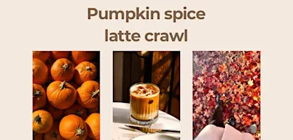Pumpkin spice latte crawl