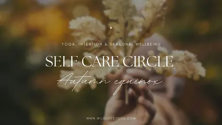 Self Care Circle - Yoga, Intention & Seasonal Wellbeing in the Wyre Forest