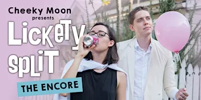 Cheeky Moon presents “Lickety Split” (sketch comedy)