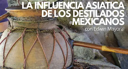 INFLUENCIA ASIATICA EN LOS DESTILADOS MEXICANOS