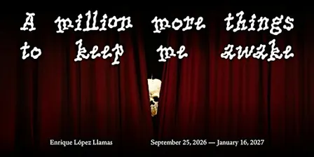 Opening: Enrique López Llamas, A million more things to keep me awake