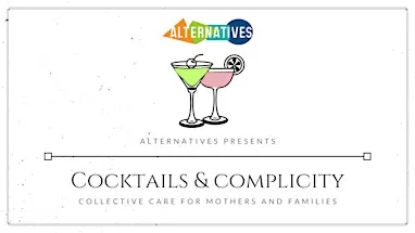 Cocktails & Complicity: Collective Care for Mothers and Families