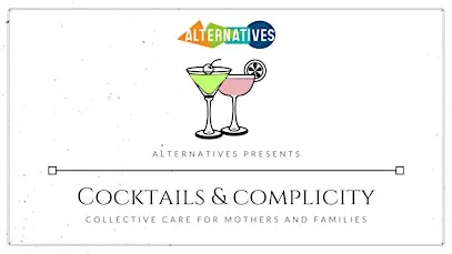 Cocktails & Complicity: Collective Care for Mothers and Families