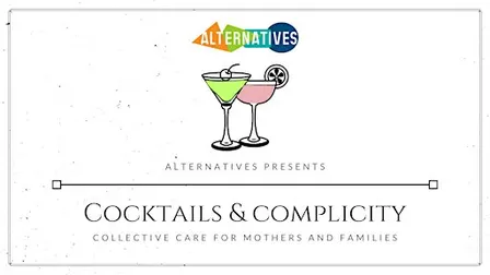 Cocktails & Complicity: Collective Care for Mothers and Families