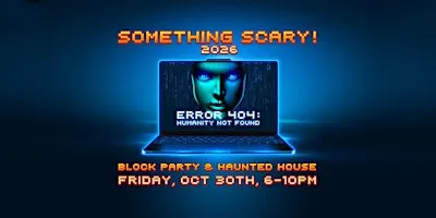 Something Scary 2026 - Haunted House & Block Party
