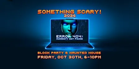 Something Scary 2026 - Haunted House & Block Party