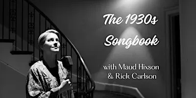The 1930s Songbook with Maud Hixson and Rick Carlson