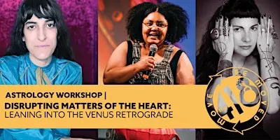 Disrupting Matters of the Heart: Leaning into the Venus Retrograde