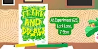 Drink and Draw at Experiment 625!