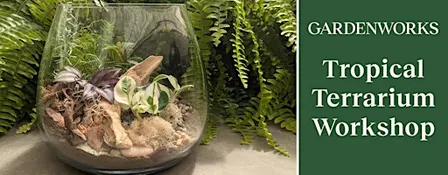 Tropical Terrarium Workshop at GARDENWORKS Nanaimo