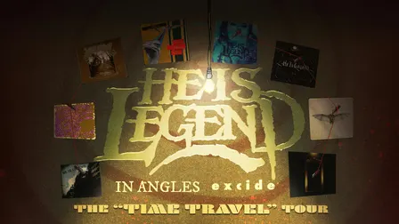 He is Legend, In Angles, Excide, Pity Fountain