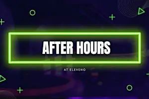 After Hours @ ELEVENO