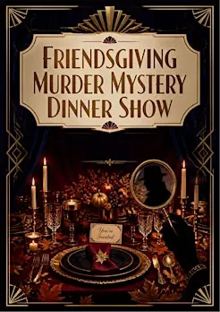 Friendsgiving Murder Mystery Dinner Show