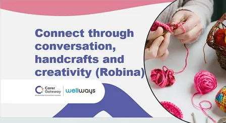 Connect through conversation, handcrafts and creativity (Robina)