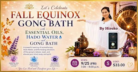FALL EQUINOX GONG & HADO BATH by Hiroko Hibbard
