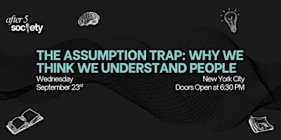 After5NewYork-The Assumption Trap: Why We Think We Understand People