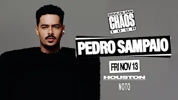 Pedro Sampaio: Brazilian Chaos Tour @ NOTO Houston