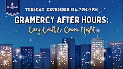 Gramercy AFTER HOURS Program! COZY CRAFTS & COCOA NIGHT!