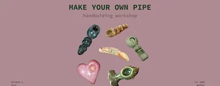 MAKE YOUR OWN PIPE- Pottery Handbuilding Workshop - OCT 4