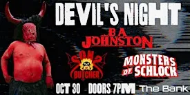 DEVIL'S NIGHT FEAT: B.A. JOHNSTON , SONS OF BUTCHER, MONSTERS OF SCHLOCK