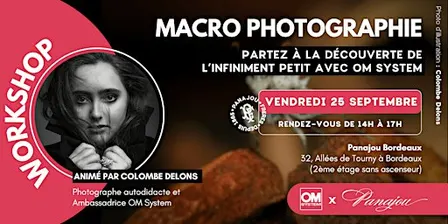 WORKSHOP MACRO //  OM SYSTEM X PANAJOU BORDEAUX // VENDREDI 25 SEPTEMBRE