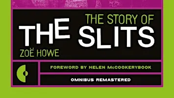 The Story of The Slits: Zoë Howe in conversation with Helen McCookerybook
