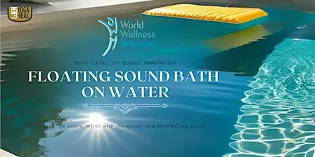 WORLD WELLNESS WEEKEND - Floating SOUND BATH on Water