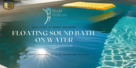 WORLD WELLNESS WEEKEND - Floating SOUND BATH on Water