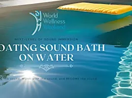 WORLD WELLNESS WEEKEND - Floating SOUND BATH on Water