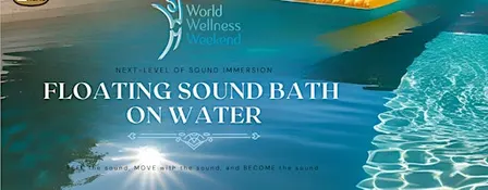 WORLD WELLNESS WEEKEND - Floating SOUND BATH on Water
