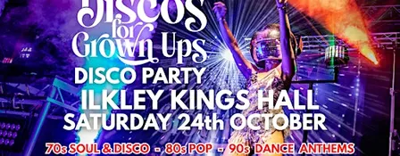 ILKLEY Discos for Grown Ups 70s, 80s, 90s disco party at the Kings Hall