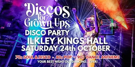 ILKLEY Discos for Grown Ups 70s, 80s, 90s disco party at the Kings Hall