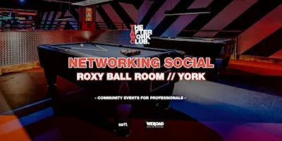 Networking Social - The After Work Club x ROXY Ball Room (YORK)