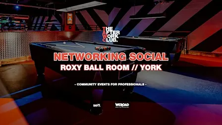 Networking Social - The After Work Club x ROXY Ball Room (YORK)