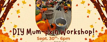 9/30 Mum-pkin Making Fall Workshop
