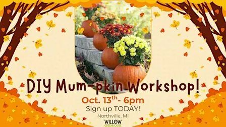 10/13 Mum-pkin Making Fall Workshop