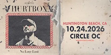 Orange County: HURTBOX — No Love Lost @ The Circle OC [18+]