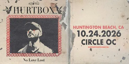 Orange County: HURTBOX — No Love Lost @ The Circle OC [18+]