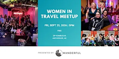 Women in Travel Meetup: A Wanderful Anchorage Pop-Up!