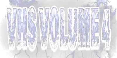 VHS VOLUME 4