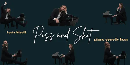 Louis Nicoll: Piss and Shit Piano Comedy Show