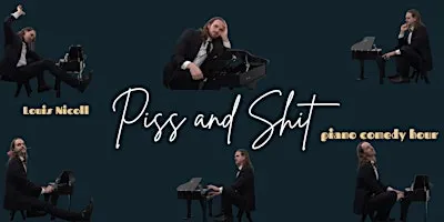 Louis Nicoll: Piss and Shit Piano Comedy Show