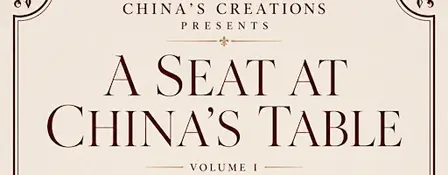 China's Creations Presents: A Seat at China's Table Volume I