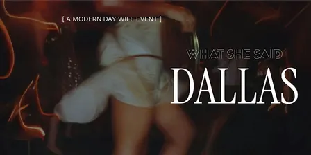 What She Said Dallas