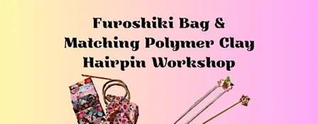 Furoshiki Bag & Matching Polymer Clay Hairpin Workshop