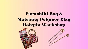 Furoshiki Bag & Matching Polymer Clay Hairpin Workshop