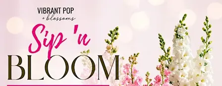 Vibrant Pop & Blossoms  *Sip n Bloom* Floral Workshop