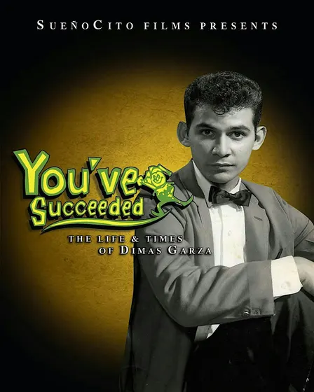 You've Succeeded: The Life & Times Of Dimas Garza