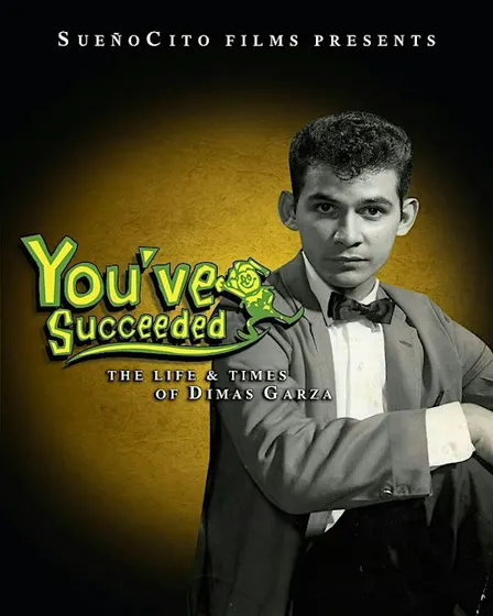You've Succeeded: The Life & Times Of Dimas Garza